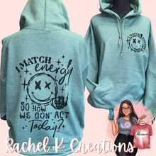 Load image into Gallery viewer, I match energy. So how we gon' act today?