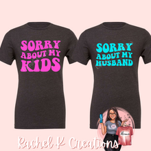 Load image into Gallery viewer, Sorry About My...