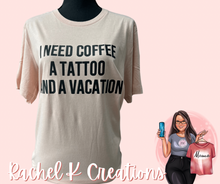 Load image into Gallery viewer, I need a coffee βοΈ a tattoo and a vacation π€