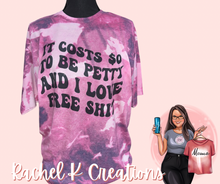 Load image into Gallery viewer, It costs $0 to be petty and I love free shit