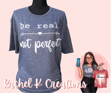 Load image into Gallery viewer, Be real 🖤 not perfect.