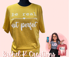 Load image into Gallery viewer, Be real 🖤 not perfect.