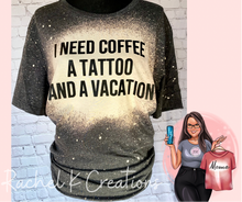 Load image into Gallery viewer, I need a coffee βοΈ a tattoo and a vacation π€