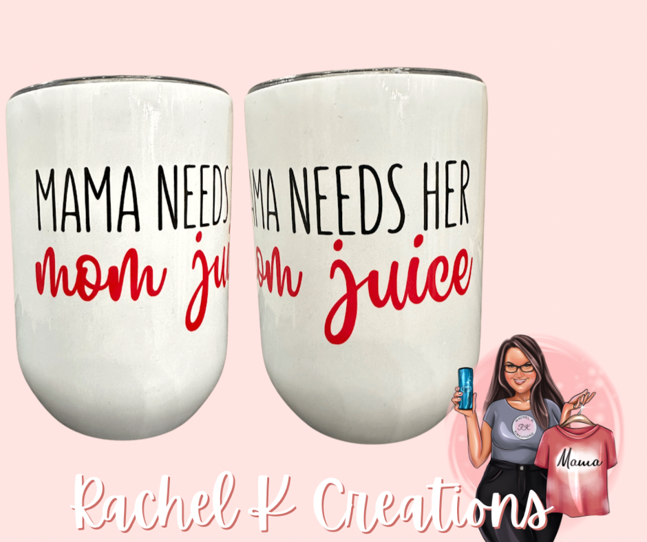 Mama needs her mom juice - wine tumbler – Rachel K Creations