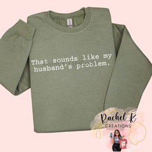 Load image into Gallery viewer, That sounds like my husband's problem.
