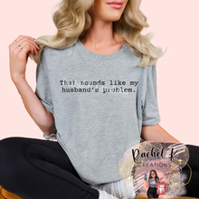 Load image into Gallery viewer, That sounds like my husband's problem.
