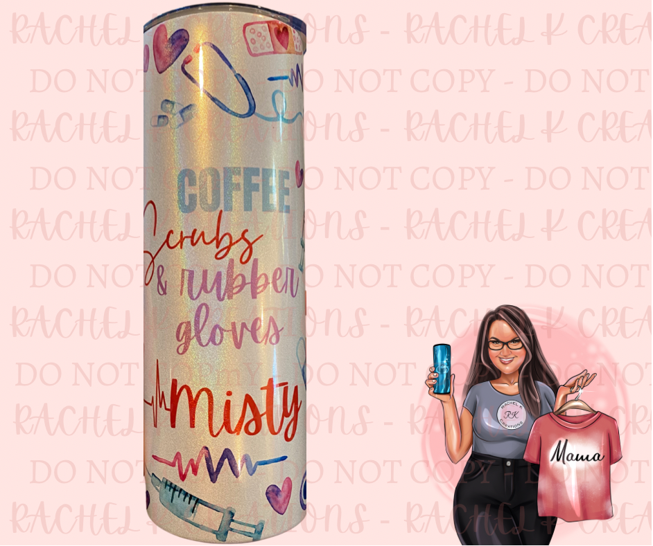 Coffee, Scrubs and Rubber Gloves Tumbler Personalized Nursing Tumbler