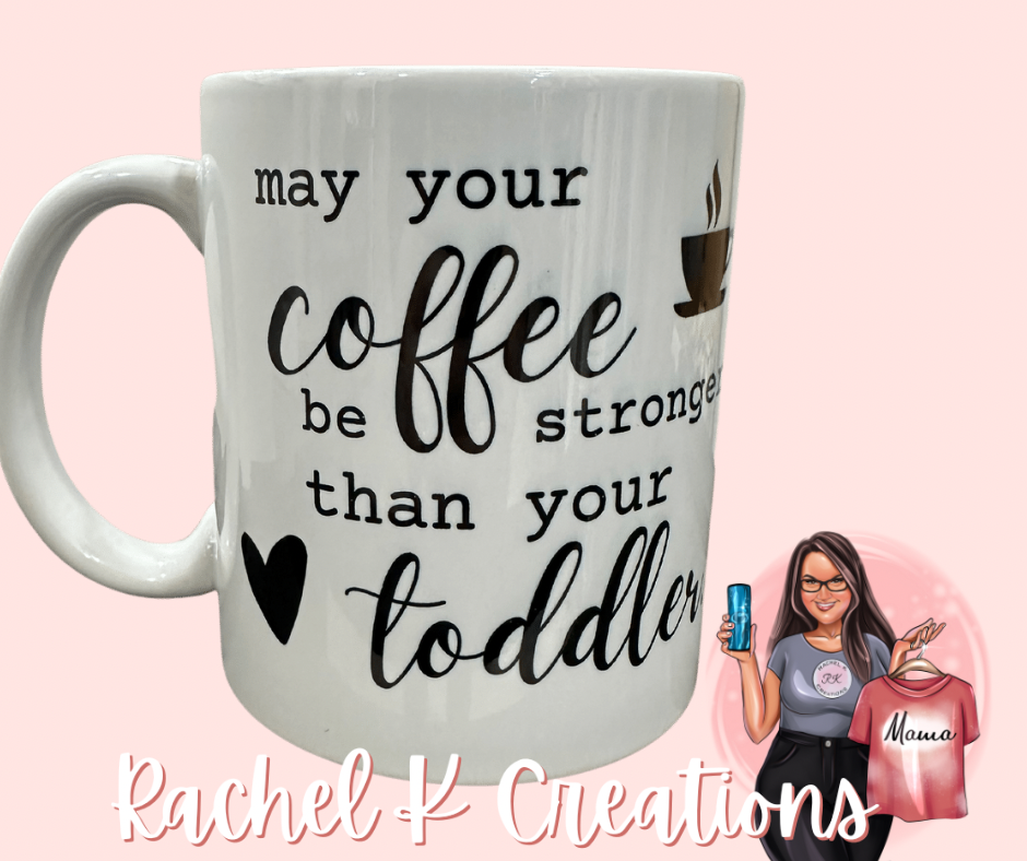 May your coffee be stronger than your toddler - coffee mug